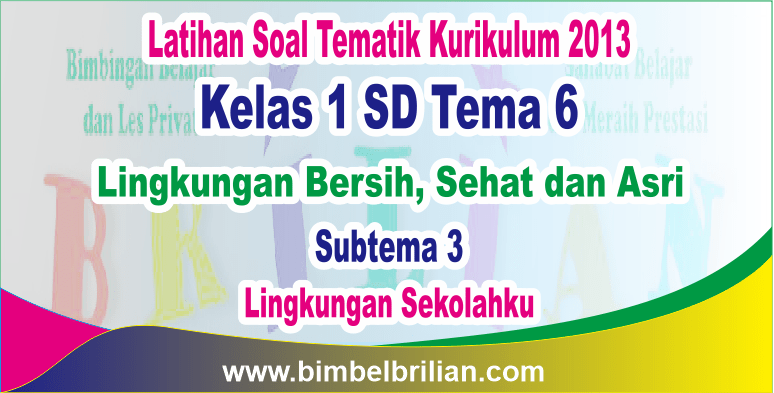 Soal Tematik Kelas 1 Tema 6 Subtema 2 Brillian - Rajin Belajar Soal Tematik Kelas 1 Tema 6 Subtema 2 Brillian - Rajin Belajar